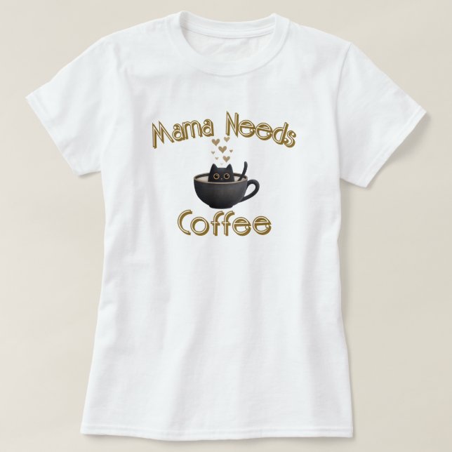 Mama Needs Coffee T-Shirt (Design Front)
