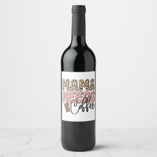 Mama Needs Coffee Wine Label