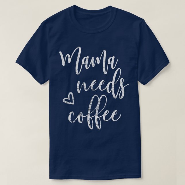 Mama Needs Coffee Women Funny Mom Mother's Day Chr T-Shirt (Design Front)