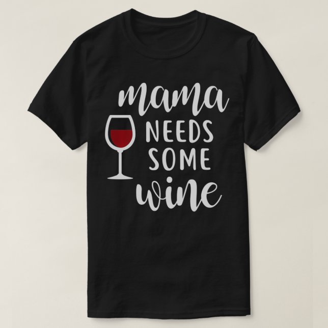 Mama Needs Some Wine  T-Shirt (Design Front)