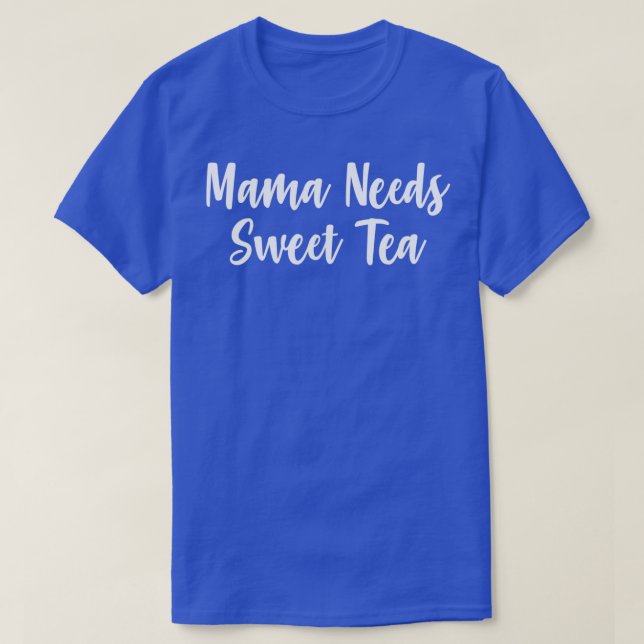 Mama Needs Sweet Tea T-Shirt (Design Front)