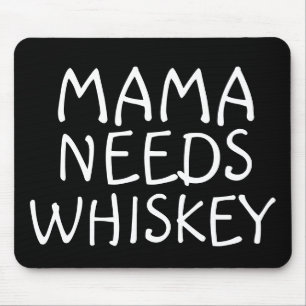 MAMA NEEDS WHISKEY MOUSEPADS