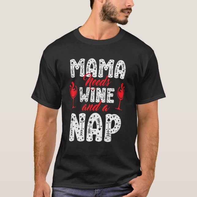 Mama Needs Wine And A Nap Sleep Happy Mother's Day T-Shirt (Front)
