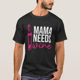 Mama Needs Wine Drinking  Drinker Sayings Graphic T-Shirt