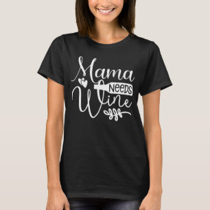 Mama Needs Wine Mom Wine Tasting T-Shirt