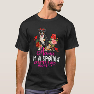 Mama Of A Spoiled Greater Swiss Mountain Cute Dog T-Shirt