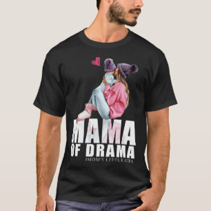 Mama of drama mom little girl  Mommy T-Shirt