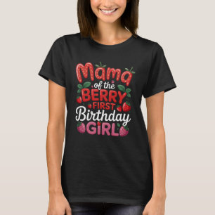 Mama Of The Berry First Birthday Strawberry Girl T-Shirt