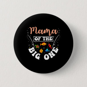 Mama Of The Big One Fishing Birthday Party Bday Ce 2 Inch Round Button