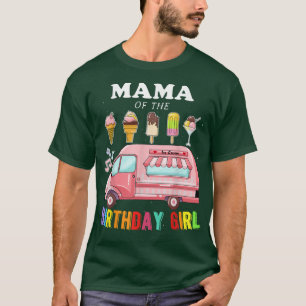 Mama Of The Birthday Girl Ice Cream Truck Bday Par T-Shirt