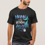 Mama of The Birthday Mermaid Family Matching Mom D T-Shirt<br><div class="desc">Mama of The Birthday Mermaid Family Matching Mom Daughter</div>
