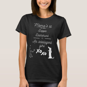 Mama S Lil Dapple Dachshund Is An Intelligent Girl T-Shirt