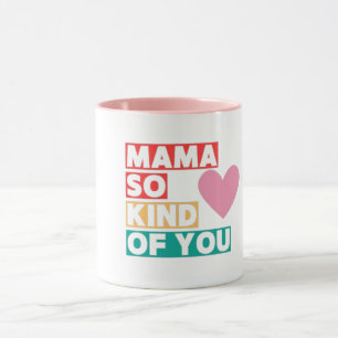 Mama So Kind of You Heart Mothers' Day Mug