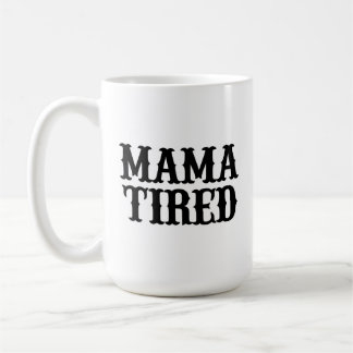 MAMA TIRED (spoof on Mama Tried) Big Mug