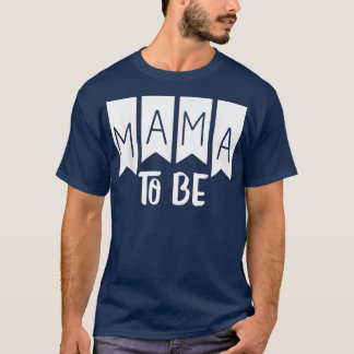 Mama To Be Pregnancy for Pregnant Women T-Shirt