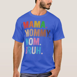 Mama To Mommy To Mom To Bruh Mommy And Me Boy Mom  T-Shirt