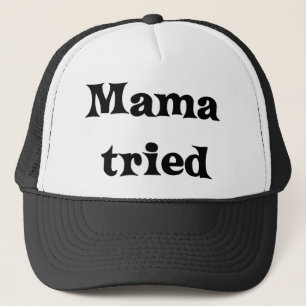 Mama tried trucker hat