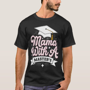 Mama With A Master’s Degree Graduation Mom T-Shirt