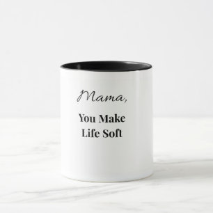 Mama You Make Life Soft Mug Heartfelt Mom Mug