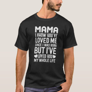 Mama You've Loved Me Since I Was Born Grandma Gran T-Shirt