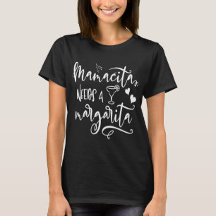 Mamacita Needs A Margarita Funny Drinker Day Drink T-Shirt