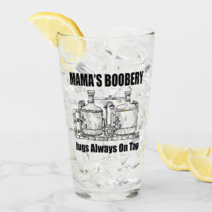 Mama's Boobery Jugs Always On Tap Glass
