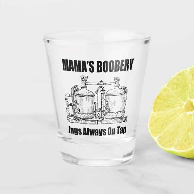 Mama's Boobery Jugs Always On Tap Shot Glass (Front)