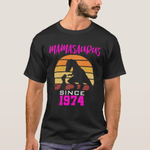 Mamasaurus since 1974 T-Shirt