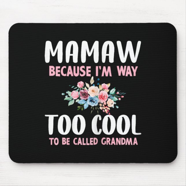 Mamaw Because I'm Too Cool Be Called Grandma Flora Mouse Pad (Front)