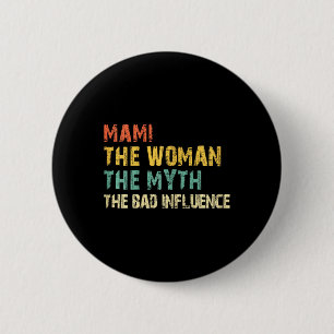 Mami The Woman The Myth The Bad Influence Funny Vi 2 Inch Round Button