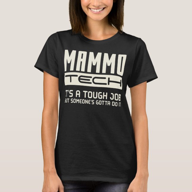 Mammo Tech It’s A Tough Job Funny Saying T-Shirt (Front)