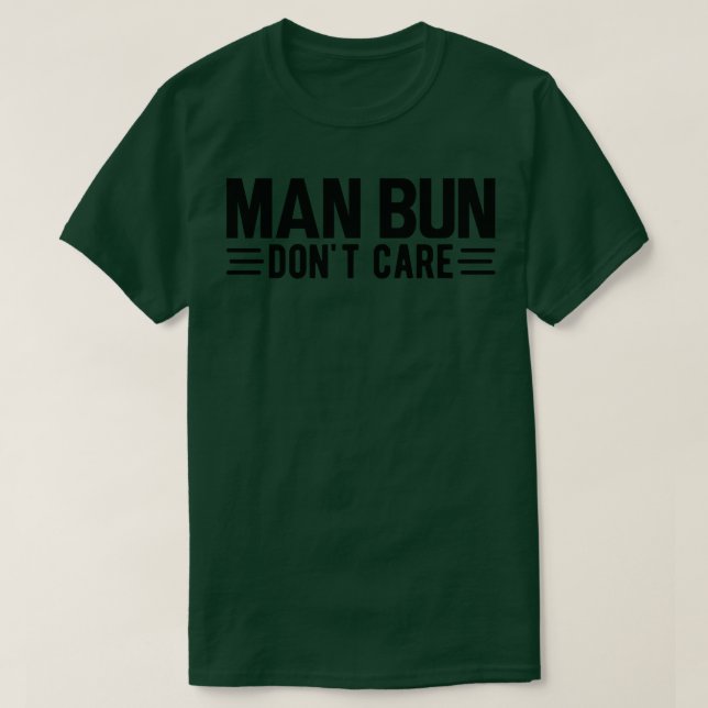 Man bun dont care T-Shirt (Design Front)