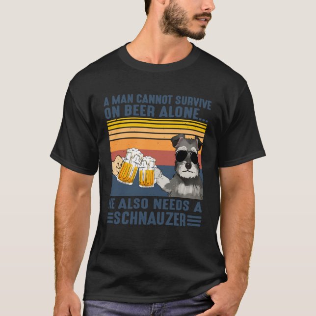 Man cannot survive beer alone needs schnauzer T-Shirt (Front)