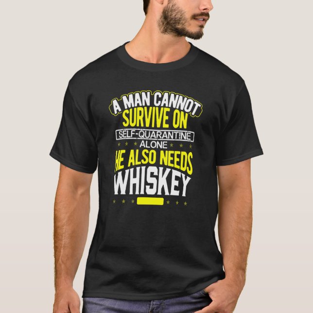 Man Cannot Survive On Self Quarantine Alone He Nee T-Shirt (Front)