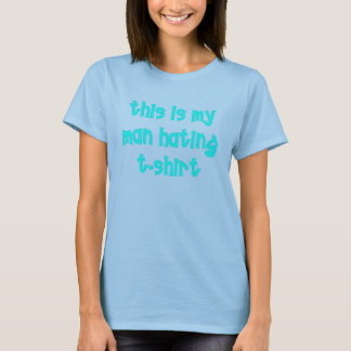 Man Hating T-shirt