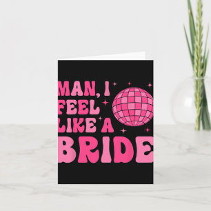 Man I Feel Like A Bride Disco Groovy Bachelorette  Card