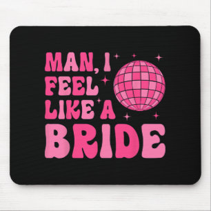 Man I Feel Like A Bride Disco Groovy Bachelorette  Mouse Pad