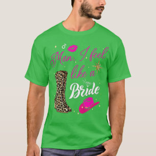 Man I Feel Like a Bride retro Cowboy Hat western c T-Shirt