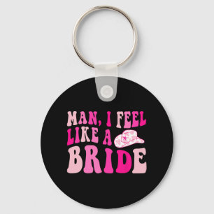 Man I Feel Like A Bride Retro Cowgirl Hat Bachelor Keychain