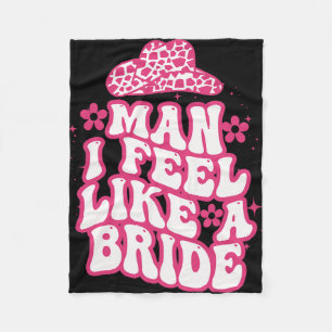Man I Feel Like A Bride Women Cowboy Hat Western C Fleece Blanket