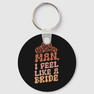 Man I Feel Like A Bride Women Cowboy Hat Western C Keychain