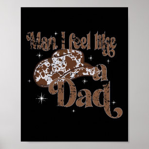 Man I Feel Like A Dad Cute Funny Kids Fathers Day  Poster