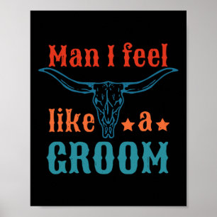 Man I Feel Like A Groom Apparel Poster