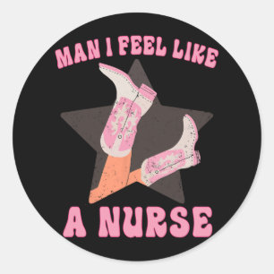 Man I Feel Like A Nurse Groovy Western Country Nur Classic Round Sticker