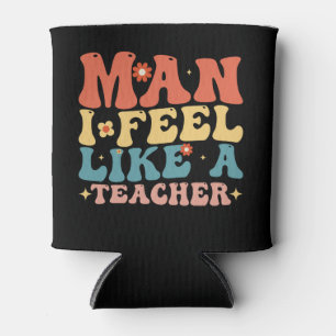 Man I Feel Like A Teacher Back To School Can Cooler