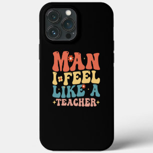 Man I Feel Like A Teacher Back to School iPhone 13 Pro Max Case