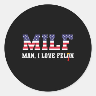 Man I Love Felon Funny Trump 2024 Classic Round Sticker