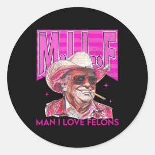 Man I Love Felons Funny Pink Trump 2024 For Presid Classic Round Sticker