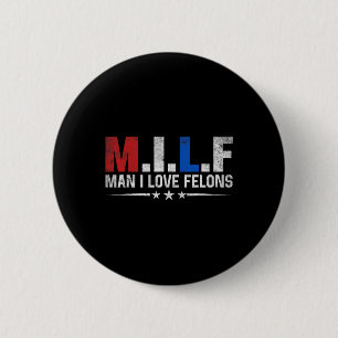 Man I Love Felons Funny Trump The Don Daddy Presid 2 Inch Round Button