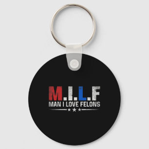 Man I Love Felons Funny Trump The Don Daddy Presid Keychain